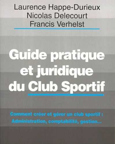 Livrenpoche : Guide pratique et juridique du club sportif. Comment créer et gérer un club sportif 1ère édition - L. Happe-durieux - Livre