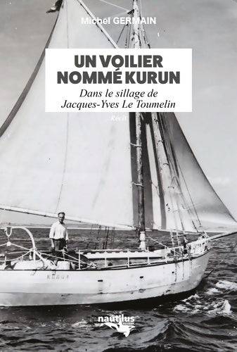 Livrenpoche : Un voilier nommé kurun : Dans le sillage de jacques-yves le toumelin - Michel Germain - Livre