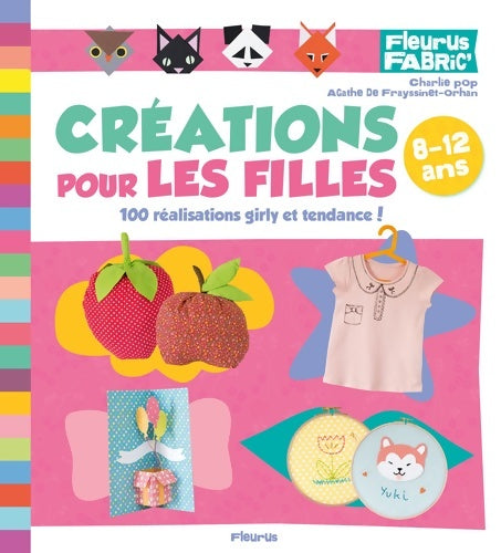 Livrenpoche : Créations pour les filles : 100 réalisations girly et tendance ! - Agathe De Frayssinet-orhan - Livre