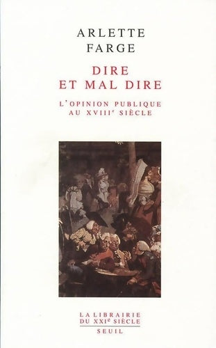 Livrenpoche : Dire et mal dire : L'opinion publique au XVIIIe siècle - Arlette Farge - Livre