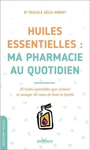 Livrenpoche : Huiles essentielles : Ma pharmacie au quotidien - Pascale Gélis-Imbert - Livre