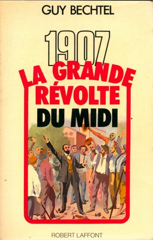 Livrenpoche : 1907 la grande révolte du midi - Guy Bechtel - Livre