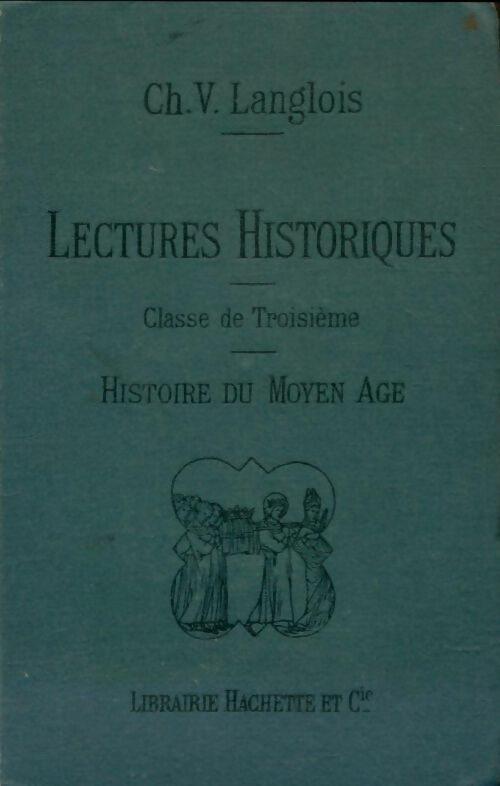 Livrenpoche : Lectures historiques 3e : Histoire du Moyen Age - Ch.V Langlois - Livre