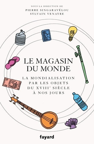 Livrenpoche : Le magasin du monde : La mondialisation par les objets du XVIIIe siècle à nos jours - Sylvain Venayre - Livre