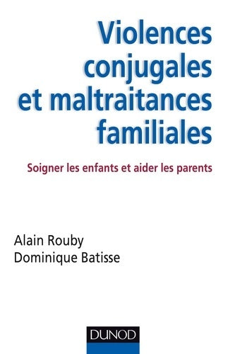 Livrenpoche : Violences conjugales et maltraitances familiales - soigner les enfants et aider les parents : Soigner les enfants et aider les parents - Dominique Batisse - Livre