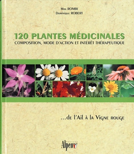 Livrenpoche : 120 plantes médicinales : Composition mode d'action et intérêt thérapeutique ... De l'ail à la vigne rouge - Max Rombi - Livre