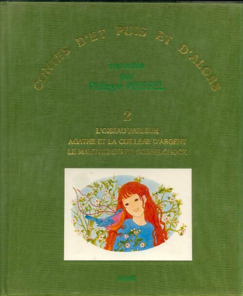 Livrenpoche : Contes d'et puis et d'alorsTome II : L'oiseau parleur / Agathe et la cuillère d'argent / Le malentendu de Dobbelchock - Philippe-a Peissel - Livre