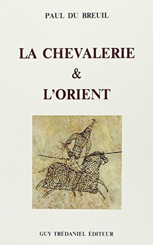Livrenpoche : La Chevalerie & l'Orient - Paul Du Breuil - Livre