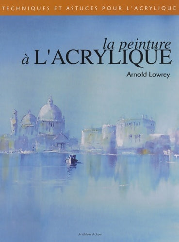 Livrenpoche : La peinture à l'acrylique - Arnold Lowrey - Livre