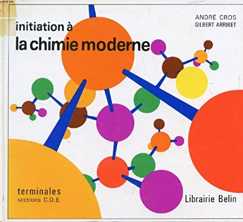 Livrenpoche : Initiation à la chimie moderne Terminales C, D, E - André Cros - Livre