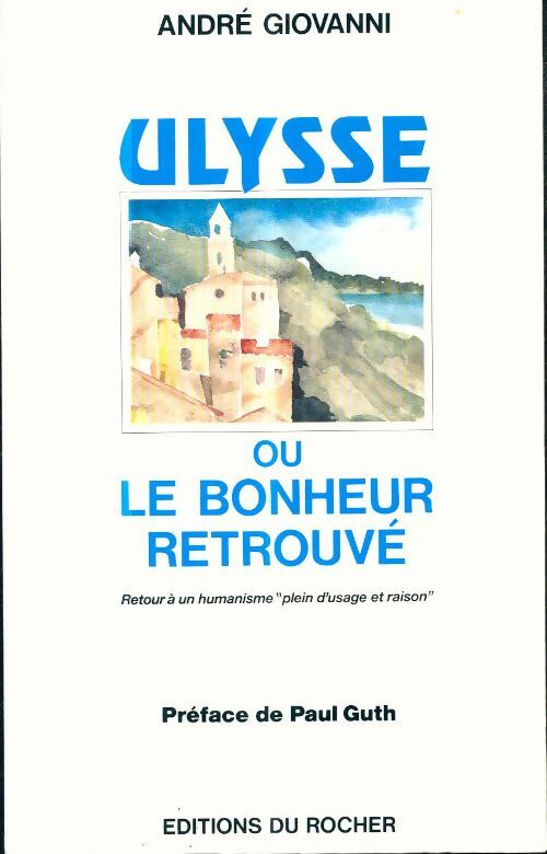 Livrenpoche : Ulysse ou le bonheur retrouvé : Retour à un humanisme plein d'usage et de raison - André Giovanni - Livre