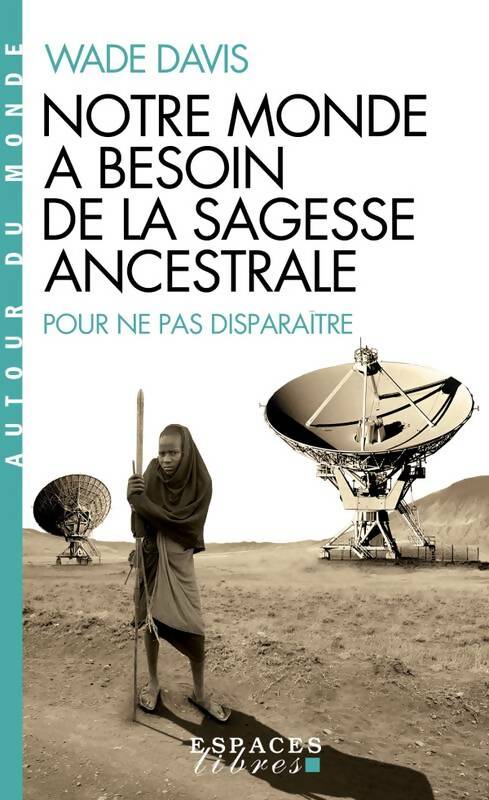 Livrenpoche : Notre monde a besoin de la sagesse ancestrale - Wade Davis - Livre