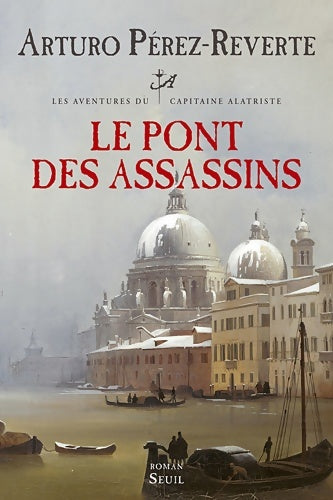 Livrenpoche : Les aventures du capitaine Alatriste Tome VII : Le pont des assassins - Arturo Pérez-Reverte - Livre