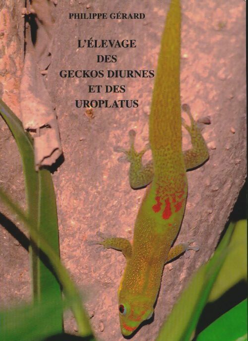 Livrenpoche : L'élevage des geckos diurnes et des uroplatus - Philippe Gérard - Livre