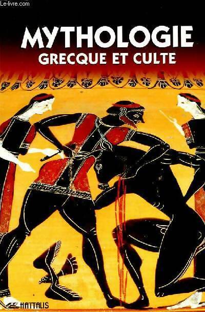 Mythologie et cultes de la grece. Cosmogonie. Les dieux. Le culte. Les héros - Mavromataki Maria - Livre