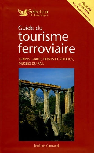 Livrenpoche : Guide du tourisme ferroviaire : Trains gares ponts et viaducs musées du rail en France Suisse Belgique et Luxembourg. - Jérôme Camand - Livre
