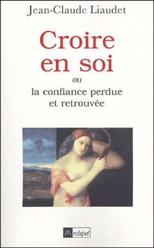 Livrenpoche : Croire en soi ou la confiance retrouvée - Jean-Claude Liaudet - Livre