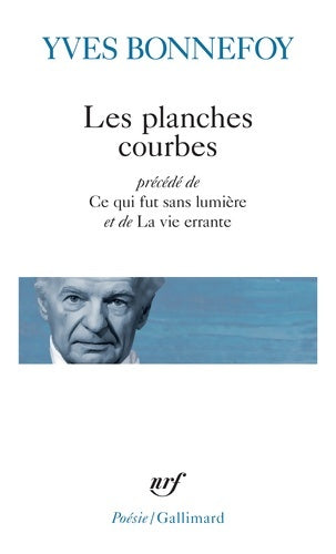 Livrenpoche : Les Planches courbes/Ce qui fut sans lumière/La Vie errante - Yves Bonnefoy - Livre