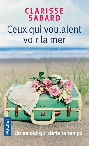 Livrenpoche : Ceux qui voulaient voir la mer - Clarisse Sabard - Livre