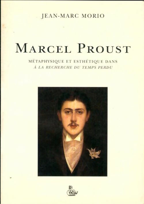 Livrenpoche : Marcel proust : Métaphysique et esthétique dans a la recherche du temps perdu - Jean-Marc Morio - Livre