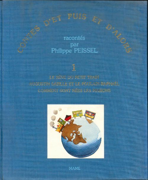 Livrenpoche : Contes d'et puis et d'alors Tome I : Le Rêve du petit train Augustin Sabille et le poulain Raphaël Comment sont nées les maisons - Philippe Peissel - Livre
