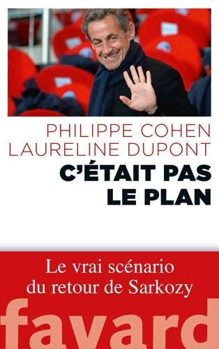 Livrenpoche : C'était pas le plan : Le vrai scénario du retour de Sarkozy - Philippe Cohen - Livre