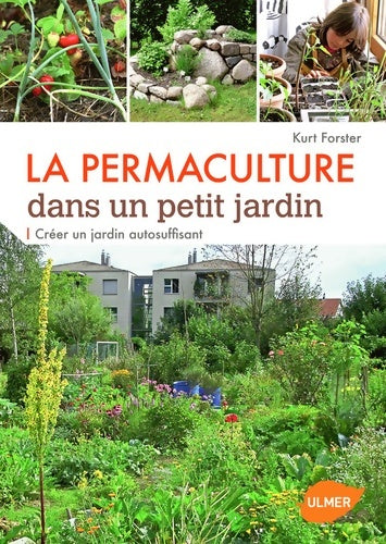 Livrenpoche : La Permaculture dans un petit jardin - Créer un jardin auto-suffisant - Kurt Forster - Livre