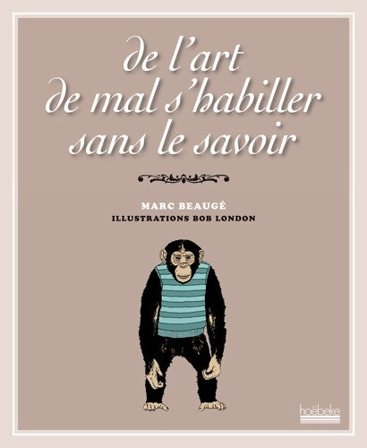 Livrenpoche : De l'art de mal s'habiller sans le savoir - Marc Beaugé - Livre