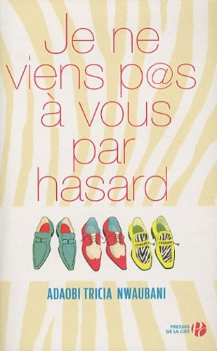 Livrenpoche : Je ne viens pas à vous par hasard - Adaobi Tricia Nwaubani - Livre