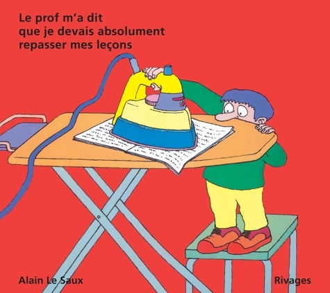 Livrenpoche : Le prof m'a dit que je devais absolument repasser mes leçons - Alain Le Saux - Livre