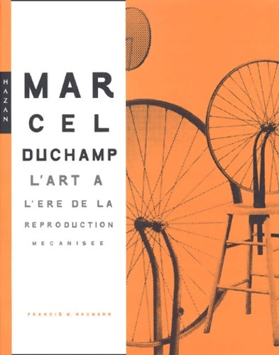 Livrenpoche : Marcel duchamp. L'art à l'ère de la reproduction mécanisée (version brochée) - Francis M. Naumann - Livre