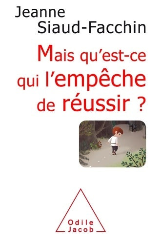 Livrenpoche : Mais qu'est-ce qui l'empêche de réussir? : Comprendre pourquoi savoir comment faire - Jeanne Siaud-Facchin - Livre