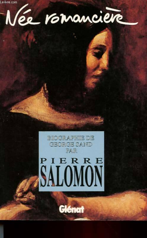 Livrenpoche : Née romancière. Biographie de Georges sand - Pierre Salomon - Livre