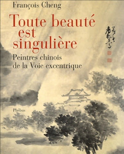 Livrenpoche : Toute beauté est singulière. Peintres chinois à la Voie excentrique - François Cheng - Livre