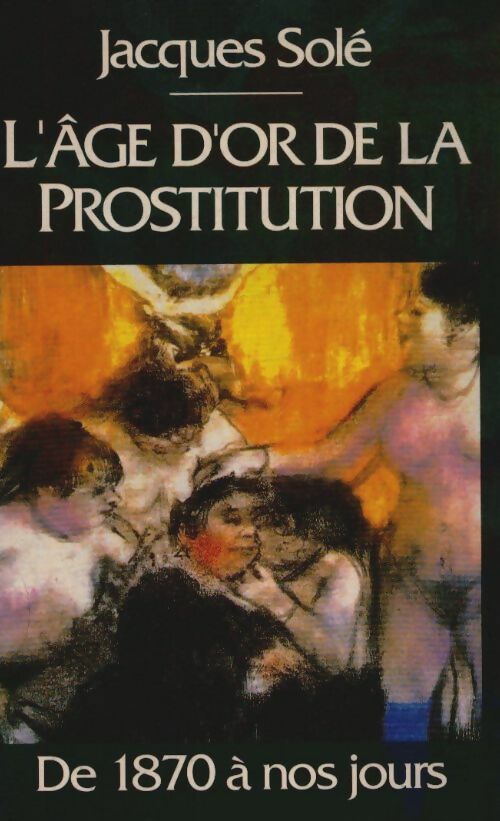 Livrenpoche : L'âge d'or de la prostitution - Françoise Xenakis, Sole Jacques - Livre