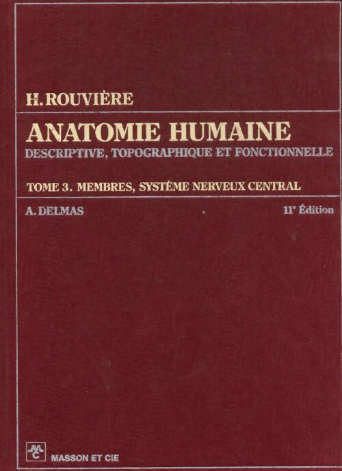Livrenpoche : Anatomie humaine Tome III : Membres, système nerveux central - A. Delmas - Livre