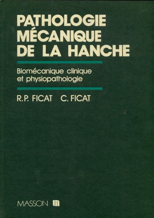Livrenpoche : Pathologie mécanique de la hanche - R.P Ficat - Livre