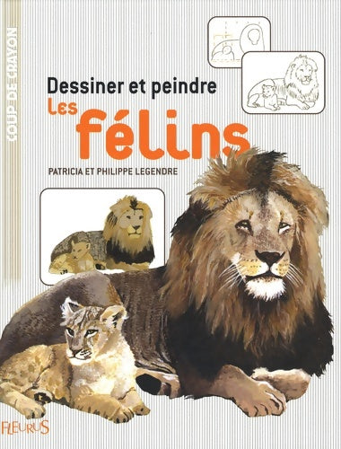 Livrenpoche : Dessiner et peindre les félins - Patricia Legendre - Livre