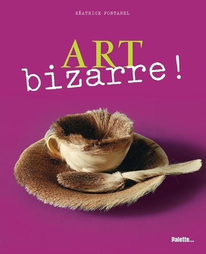 Livrenpoche : Art bizarre ! - Béatrice Fontanel - Livre