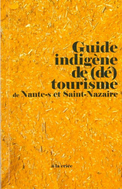 Livrenpoche : Guide indigène de (dé)tourisme de Nante-s et Saint-Nazaire - Collectif - Livre