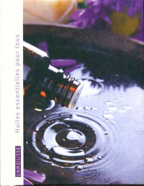Livrenpoche : La petite bibliothèque du bien-être Tome I : Huiles essentielles pour tous - Collectif - Livre