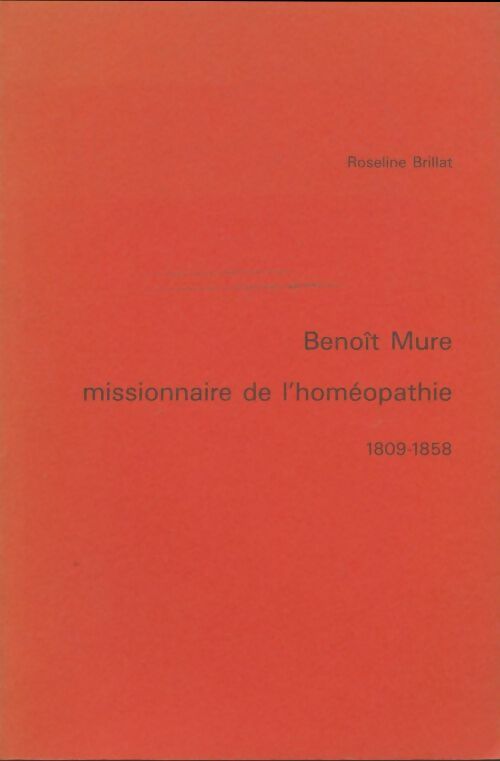 Livrenpoche : Benoît Mure : Missionnaire de l'homéopathie 1809-1858 - Roseline Brillat - Livre