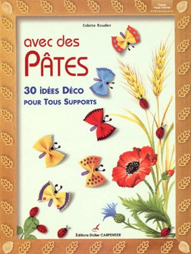 Livrenpoche : Avec des pâtes : 30 idées déco pour tous supports - Colette Rouden - Livre