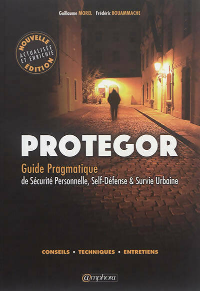 Livrenpoche : Protegor. Guide pragmatique de sécurité personnelle self-défense et survie.. : Guide pragmatique de sécurité personnelle self-défense et survie - Guillaume Morel - Livre