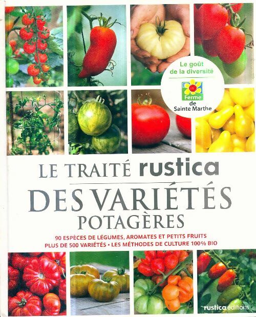 Livrenpoche : Le traité Rustica des variétés potagères : 90 espèces de légumes aromates et petits fruits - Plus de 500 variétés - Les méthodes de culture 10 - Xavier Mathias - Livre