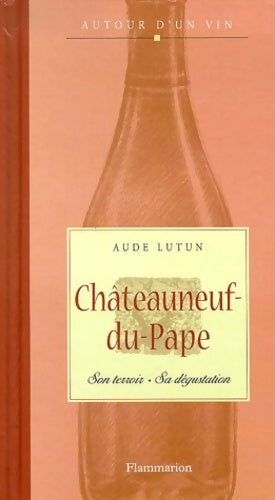 Livrenpoche : Châteauneuf-du-Pape : Son terroir sa dégustation - Aude Lutun - Livre