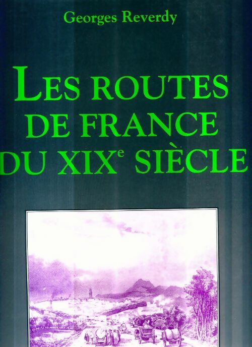 Livrenpoche : Les routes de France du XIXe siècle - Georges Reverdy - Livre