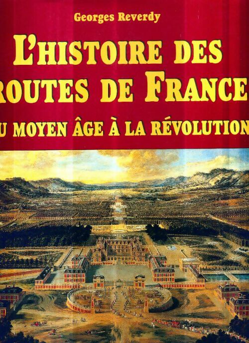 Livrenpoche : Histoire des routes de France du moyen-age à la révolution - Georges Reverdy - Livre