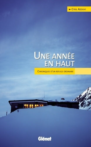 Livrenpoche : Une année en haut : Chroniques d'un refuge ordinaire - Cyril Azouvi - Livre