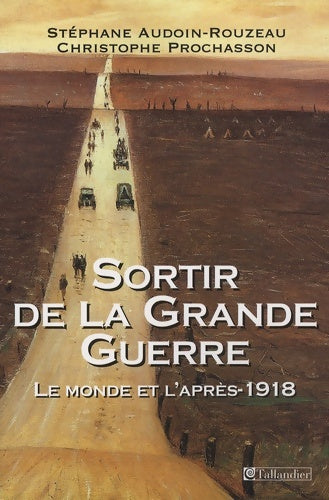 Livrenpoche : Sortir de la Grande Guerre : Le monde et l'après-1918 - Stéphane Audouin-Rouzeau - Livre